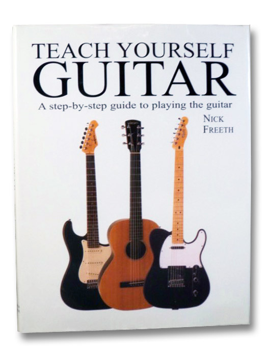 Teach Yourself Guitar: A Step-by-Step Guide to Playing the Guitar, Freeth, Nick Teach Yourself Guitar: A Step-by-Step Guide to Playing the Guitar, Freeth, Nick