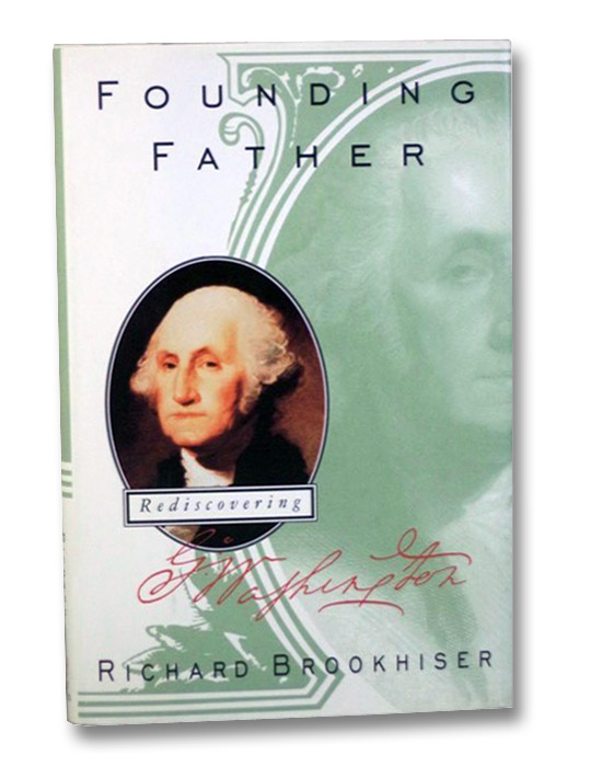 Founding Father: Rediscovering George Washington, Brookhiser, Richard Founding Father: Rediscovering George Washington, Brookhiser, Richard