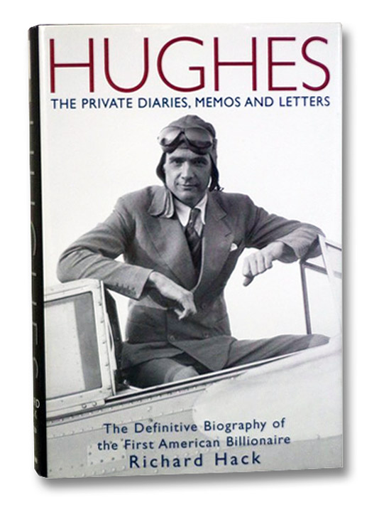 Hughes: The Private Diaries, Memos and Letters -- The Definitive Biography of the First American Billionaire, Hack, Richard Hughes: The Private Diaries, Memos and Letters -- The Definitive Biography of the First American Billionaire, Hack, Richard