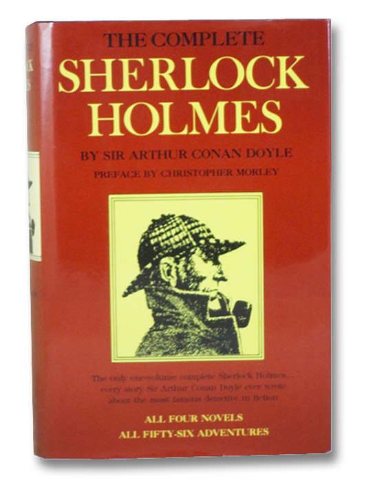 The Complete Sherlock Holmes, Doyle, Arthur Conan; Morley, Christopher The Complete Sherlock Holmes, Doyle, Arthur Conan; Morley, Christopher