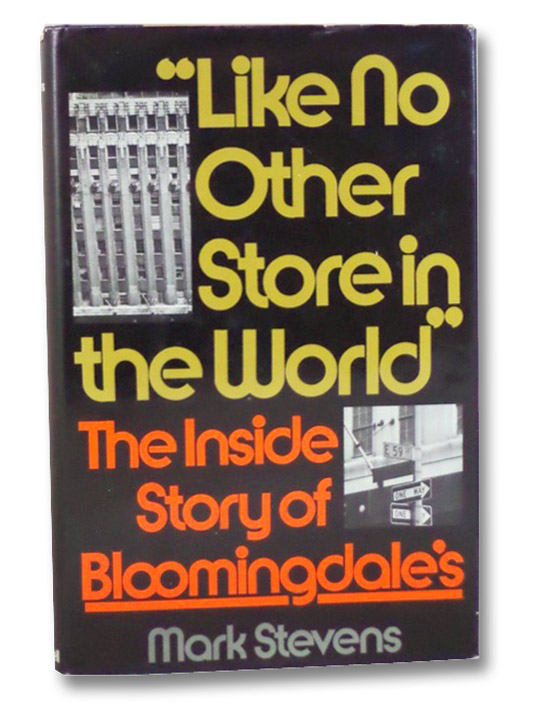 Like No Other Store in the World: The Inside Story of Bloomingdale's, Stevens, Mark Like No Other Store in the World: The Inside Story of Bloomingdale's, Stevens, Mark