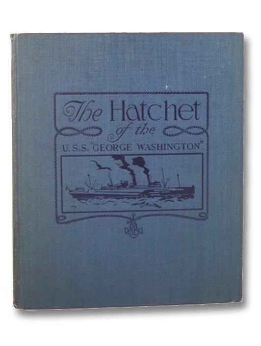 The Hatchet of the United States Ship George Washington, Pollock, Captain Edwin T.; Bloomhardt, Paul F. The Hatchet of the United States Ship George Washington, Pollock, Captain Edwin T.; Bloomhardt, Paul F.
