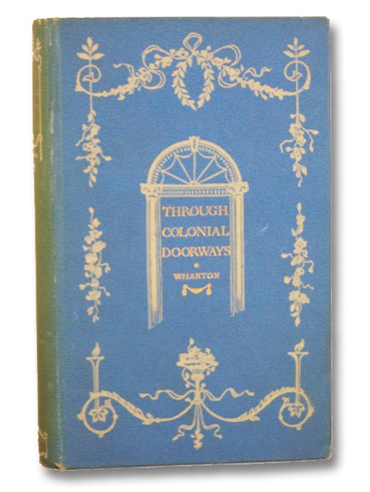 Through Colonial Doorways, Wharton, Anne Hollingsworth Through Colonial Doorways, Wharton, Anne Hollingsworth