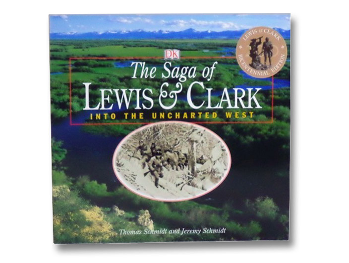 The Saga of Lewis & Clark: Into the Uncharted West, Schmidt, Thomas; Schmidt, Jeremy The Saga of Lewis & Clark: Into the Uncharted West, Schmidt, Thomas; Schmidt, Jeremy