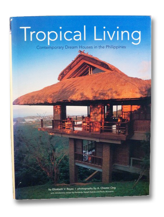 Tropical Living: Contemporary Dream Houses in the Philippines, Reyes, Elizabeth V.; Zialcita, Fernando Nakpil; Alcazaren, Paulo Tropical Living: Contemporary Dream Houses in the Philippines, Reyes, Elizabeth V.; Zialcita, Fernando Nakpil; Alcazaren, Paulo