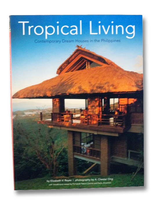 Tropical Living: Contemporary Dream Houses in the Philippines, Reyes, Elizabeth V.; Zialcita, Fernando Nakpil; Alcazaren, Paulo Tropical Living: Contemporary Dream Houses in the Philippines, Reyes, Elizabeth V.; Zialcita, Fernando Nakpil; Alcazaren, Paulo