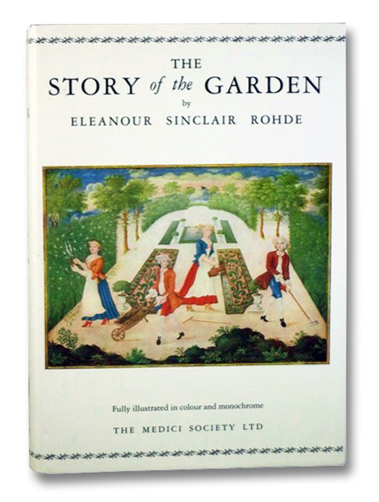 The Story of the Garden, Rohde, Eleanour Sinclair; King, Mrs. Francis The Story of the Garden, Rohde, Eleanour Sinclair; King, Mrs. Francis