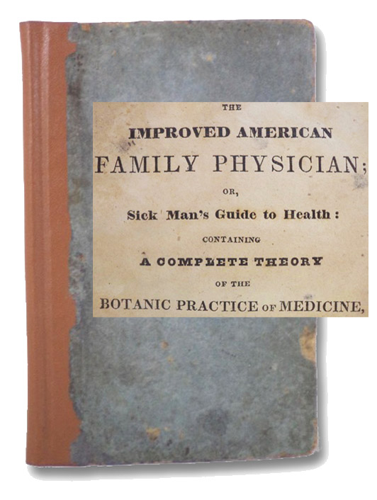 The Improved American Family Physician; or, Sick Man's Guide to Health: Containing a Complete Theory of the Botanic Practice of Medicine, on the Thomsonian and Hygeian System, with Alterations and Improvements. To which is Appended, A Concise Formula for Compounding Medicines for the Cure of Every Complaint Incident to Human Nature. Also, a Complete Digest of Midwifery, So that the Old Proverb may be verified, that 'Every man may be his own physician.', Day, L. Meeker The Improved American Family Physician; or, Sick Man's Guide to Health: Containing a Complete Theory of the Botanic Practice of Medicine, on the Thomsonian and Hygeian System, with Alterations and Improvements. To which is Appended, A Concise Formula for Compounding Medicines for the Cure of Every Complaint Incident to Human Nature. Also, a Complete Digest of Midwifery, So that the Old Proverb may be verified, that 'Every man may be his own physician.', Day, L. Meeker