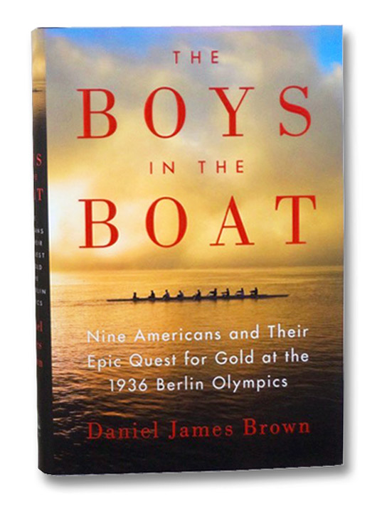 The Boys in the Boat: Nine Americans and Their Epic Quest for Gold at the 1936 Berlin Olympics, Brown, Daniel James The Boys in the Boat: Nine Americans and Their Epic Quest for Gold at the 1936 Berlin Olympics, Brown, Daniel James