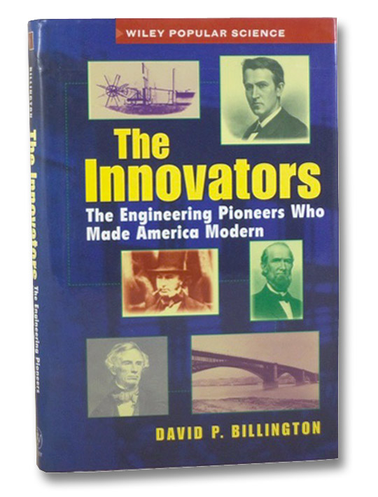 The Innovators: The Engineering Pioneers Who Made America Modern (Wiley Popular Science), Billington, David P. The Innovators: The Engineering Pioneers Who Made America Modern (Wiley Popular Science), Billington, David P.