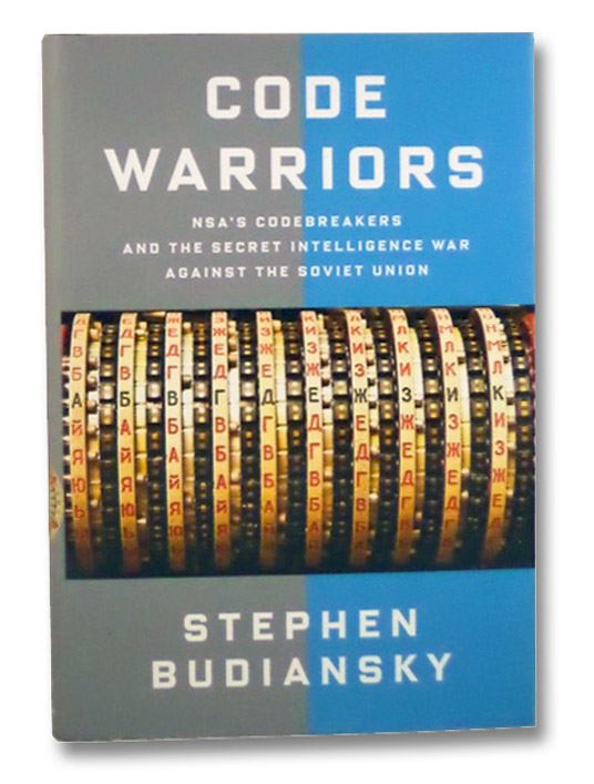 Code Warriors: NSA's Codebreakers and the Secret Intelligence War Against the Soviet Union, Budiansky, Stephen Code Warriors: NSA's Codebreakers and the Secret Intelligence War Against the Soviet Union, Budiansky, Stephen