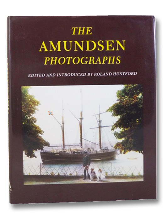 The Amundsen Photographs, Huntford; Roland The Amundsen Photographs, Huntford; Roland