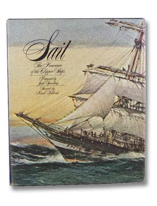 Sail: The Romance of the Clipper Ships, Lubbock, Basil; Hook, F.A.; Villiers, Alan Sail: The Romance of the Clipper Ships, Lubbock, Basil; Hook, F.A.; Villiers, Alan
