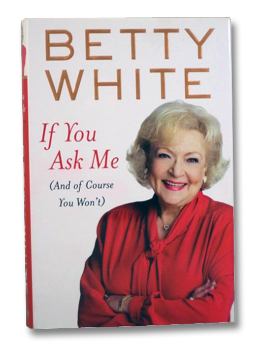 If You Ask Me (And Of Course You Won't), White, Betty If You Ask Me (And Of Course You Won't), White, Betty