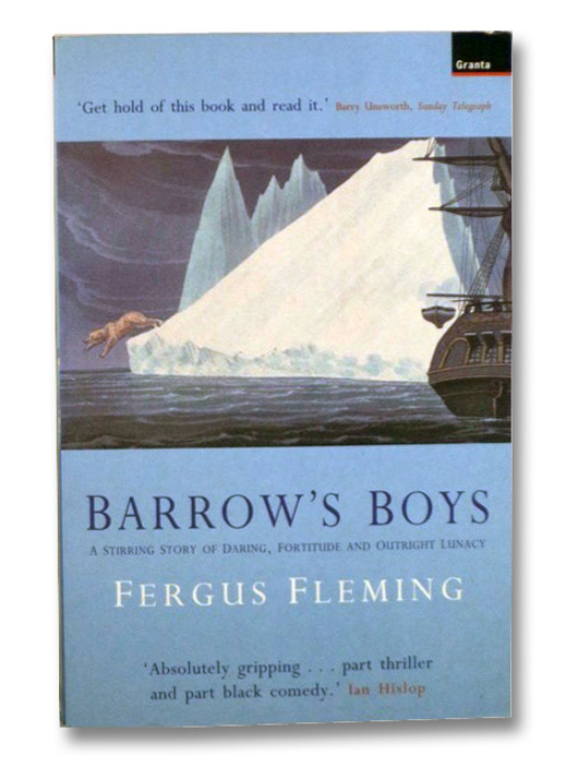 Barrow's Boys: A Stirring Story of Daring, Fortitude and Outright Lunacy, Fleming, Fergus Barrow's Boys: A Stirring Story of Daring, Fortitude and Outright Lunacy, Fleming, Fergus