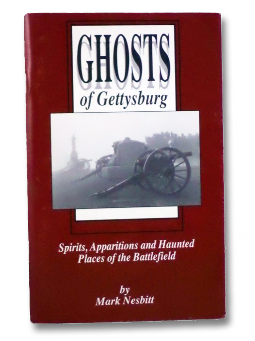 Ghosts of Gettysburg: Spirits, Apparitions and Haunted Places of the Battlefield, Nesbitt, Mark Ghosts of Gettysburg: Spirits, Apparitions and Haunted Places of the Battlefield, Nesbitt, Mark