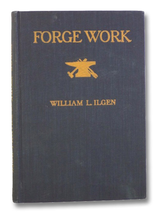 Forge Work, Ilgen, William L.; Moore, Charles F. Forge Work, Ilgen, William L.; Moore, Charles F.
