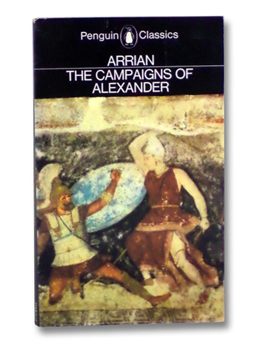 The Campaigns of Alexander (Penguin Classics), Arrian (Lucius Flavius Arrianus Xenophon); De Selincourt, Aubrey; Hamilton, J.R. The Campaigns of Alexander (Penguin Classics), Arrian (Lucius Flavius Arrianus Xenophon); De Selincourt, Aubrey; Hamilton, J.R.