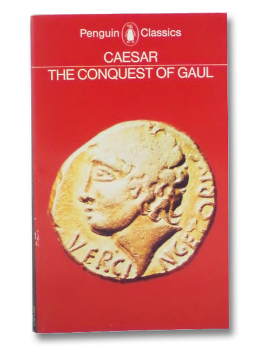 The Conquest of Gaul (Penguin Classics), Caesar, Julius; Handford, S.A.; Gardner, Jane F. The Conquest of Gaul (Penguin Classics), Caesar, Julius; Handford, S.A.; Gardner, Jane F.