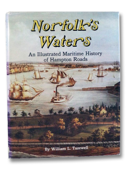 Norfolk's Waters: An Illustrated Maritime History of Hampton Roads, Tazewell, William L. Norfolk's Waters: An Illustrated Maritime History of Hampton Roads, Tazewell, William L.