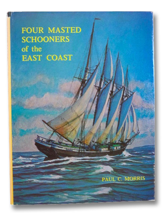 Four Masted Schooners of the East Coast, Morris, Paul C.; Stackpole, Edouard A. Four Masted Schooners of the East Coast, Morris, Paul C.; Stackpole, Edouard A.