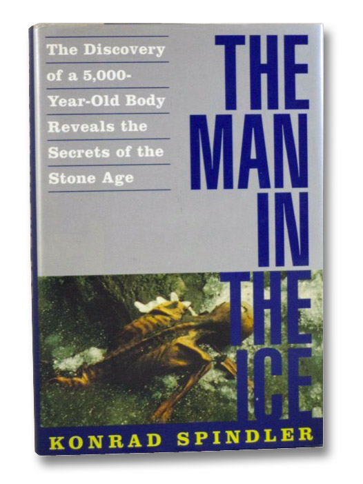 The Man in the Ice: The Discovery of a 5,000-Year-Old Body Reveals the Secrets of the Stone Age, Spindler, Konrad The Man in the Ice: The Discovery of a 5,000-Year-Old Body Reveals the Secrets of the Stone Age, Spindler, Konrad