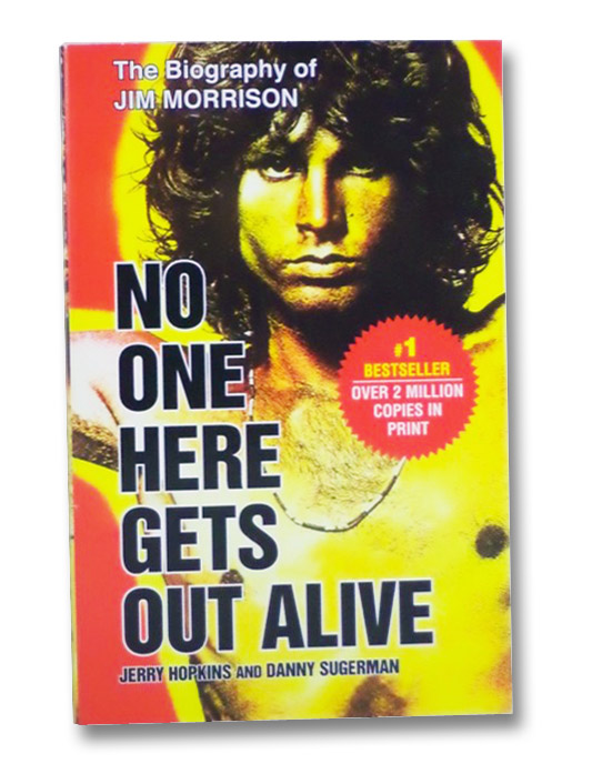 No One Here Gets Out Alive: The Biography of Jim Morrison, Hopkins, Jerry; Sugerman, Danny No One Here Gets Out Alive: The Biography of Jim Morrison, Hopkins, Jerry; Sugerman, Danny