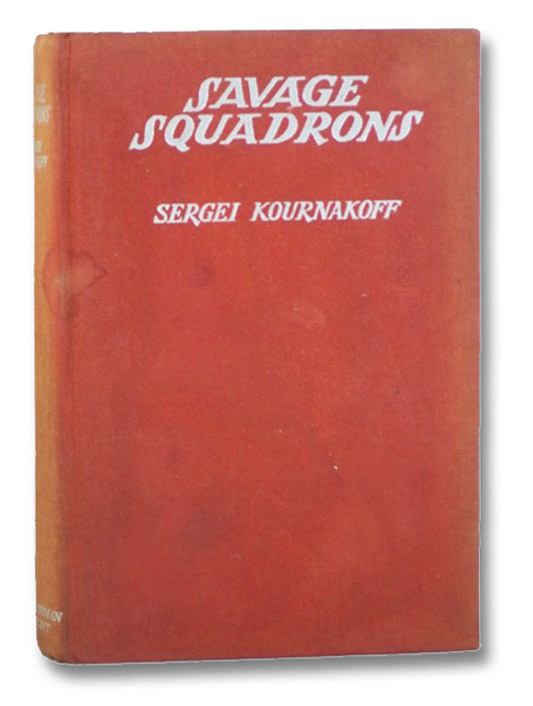 Savage Squadrons, Kournakoff, Sergei Savage Squadrons, Kournakoff, Sergei