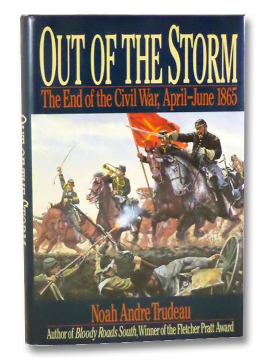 Out of the Storm: The End of the Civil War, April-June 1865, Trudeau, Noah Andre Out of the Storm: The End of the Civil War, April-June 1865, Trudeau, Noah Andre