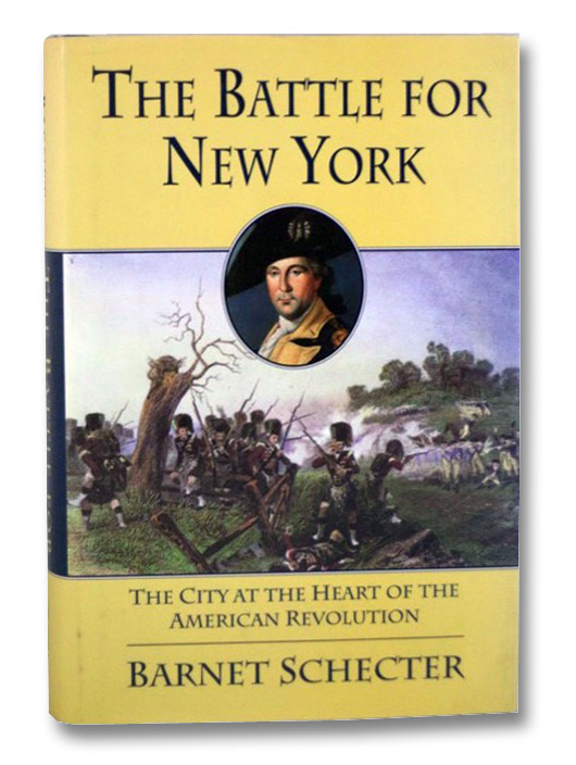 The Battle for New York: The City at the Heart of the American Revolution, Schecter, Barnet The Battle for New York: The City at the Heart of the American Revolution, Schecter, Barnet