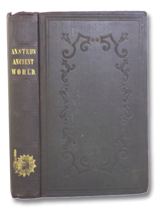 The Ancient World; or, Picturesque Sketches of Creation., Ansted, D.T. The Ancient World; or, Picturesque Sketches of Creation., Ansted, D.T.