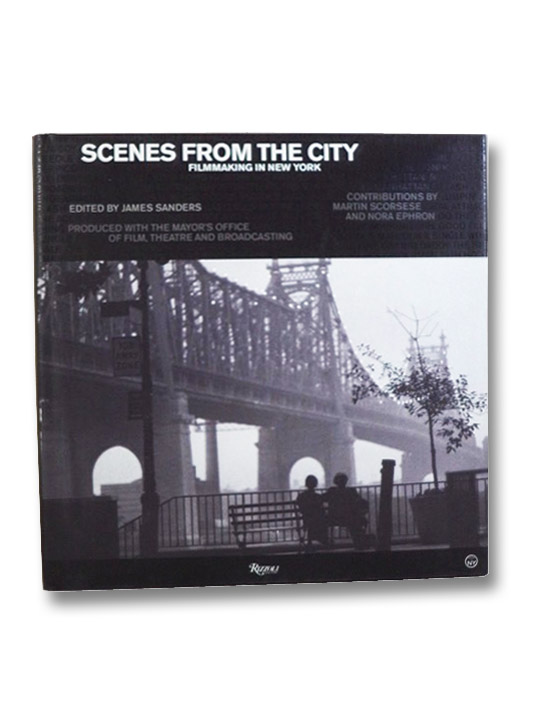 Scenes from the City: Filmmaking in New York, 1966-2006, Sanders, James; Scorsese, Martin; Ephron, Nora Scenes from the City: Filmmaking in New York, 1966-2006, Sanders, James; Scorsese, Martin; Ephron, Nora