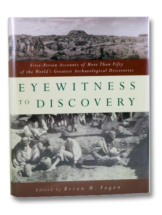 Eyewitness to Discovery: First-Person Accounts of More Than Fifty of the World's Greatest Archeological Discoveries, Fagan, Brian M. Eyewitness to Discovery: First-Person Accounts of More Than Fifty of the World's Greatest Archeological Discoveries, Fagan, Brian M.