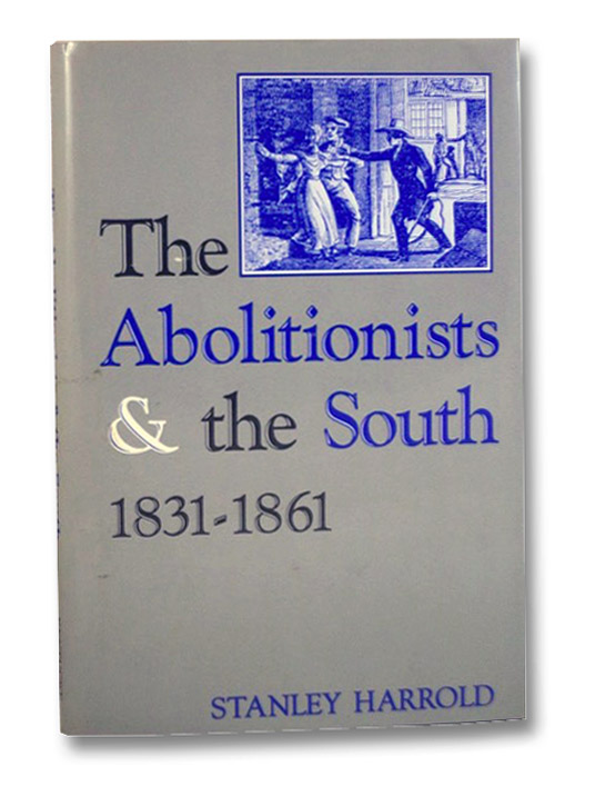 The Abolitionists and the South, 1831-1861, Harrold, Stanley The Abolitionists and the South, 1831-1861, Harrold, Stanley