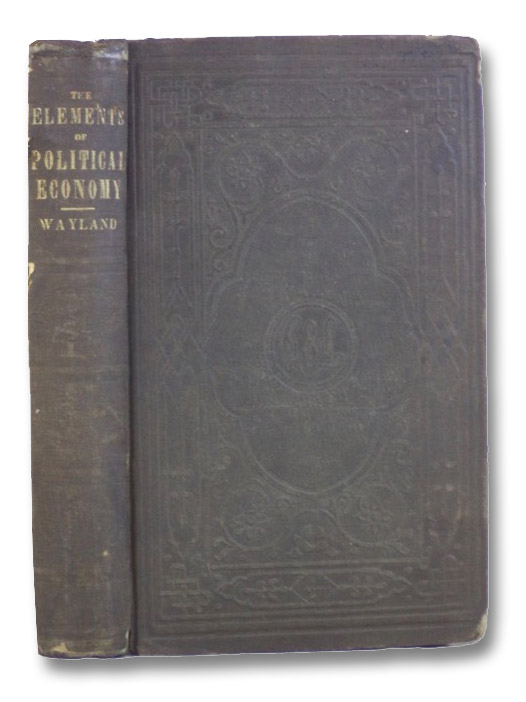 The Elements of Political Economy, Wayland, Francis The Elements of Political Economy, Wayland, Francis