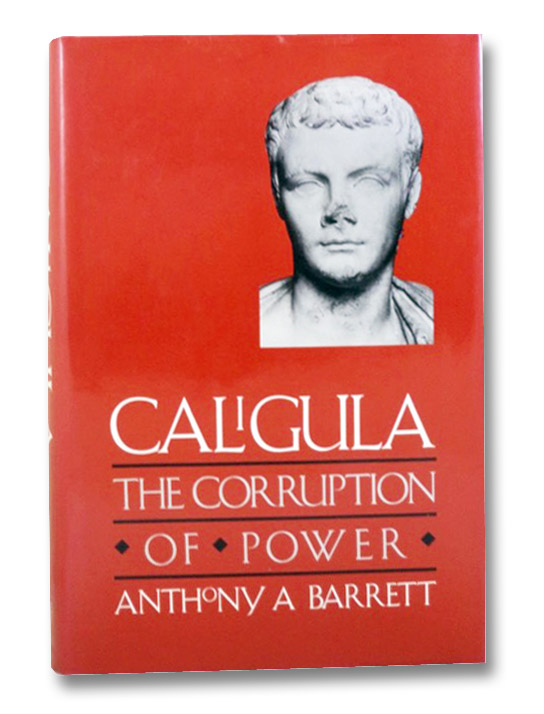 Caligula: The Corruption of Power, Barrett, Anthony A. Caligula: The Corruption of Power, Barrett, Anthony A.