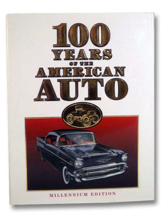 100 Years of the American Auto: Millennium Edition, Flammang, James M. 100 Years of the American Auto: Millennium Edition, Flammang, James M.