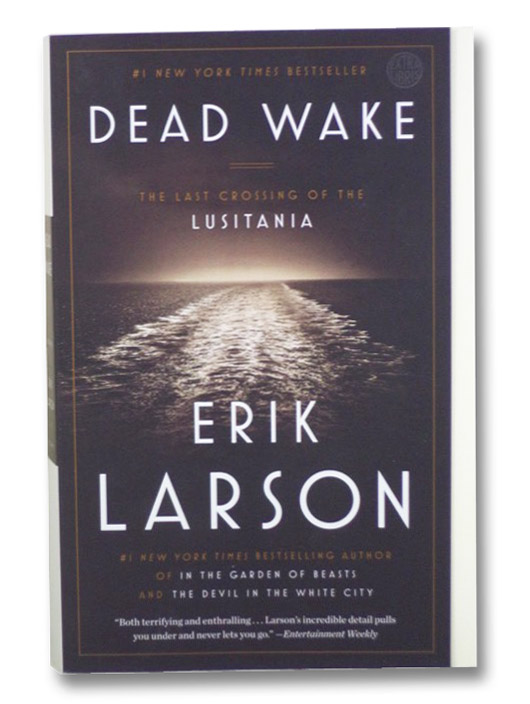 Dead Wake: The Last Crossing of the Lusitania, Larson, Erik Dead Wake: The Last Crossing of the Lusitania, Larson, Erik