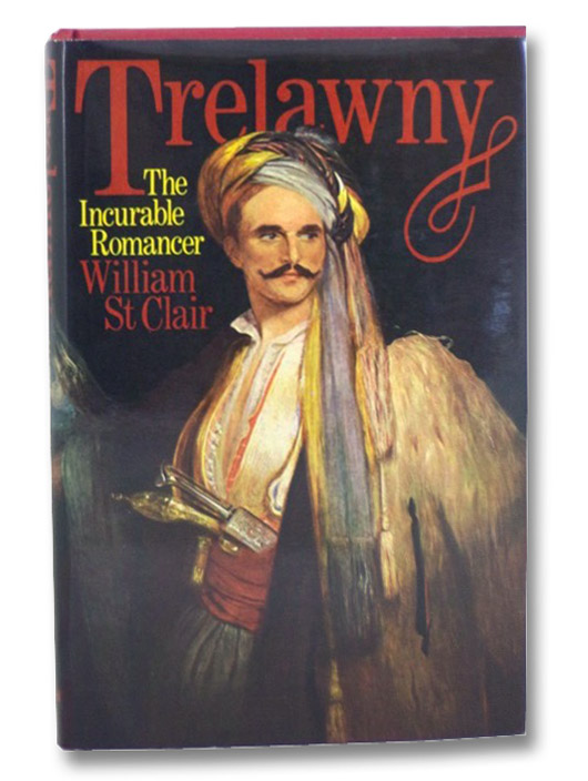 Trelawny : The Incurable Romancer, St. Clair, William Trelawny : The Incurable Romancer, St. Clair, William