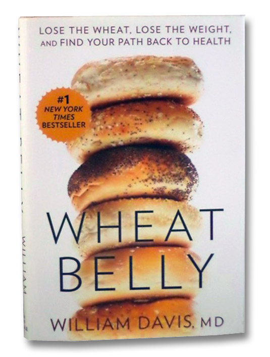 Wheat Belly: Lose the Wheat, Lose the Weight, and Find Your Path Back to Health, Davis, William Wheat Belly: Lose the Wheat, Lose the Weight, and Find Your Path Back to Health, Davis, William