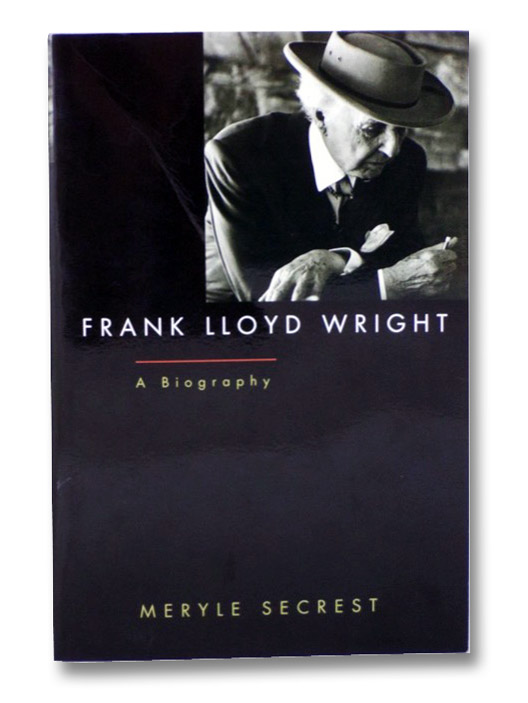 Frank Lloyd Wright: A Biography, Secrest, Meryle Frank Lloyd Wright: A Biography, Secrest, Meryle
