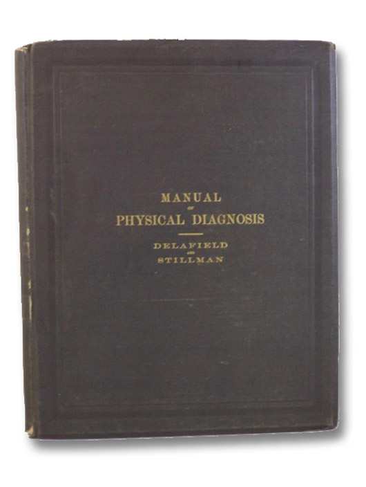 A Manual of Physical Diagnosis, Delafield, Francis; Stillman, Charles F. A Manual of Physical Diagnosis, Delafield, Francis; Stillman, Charles F.