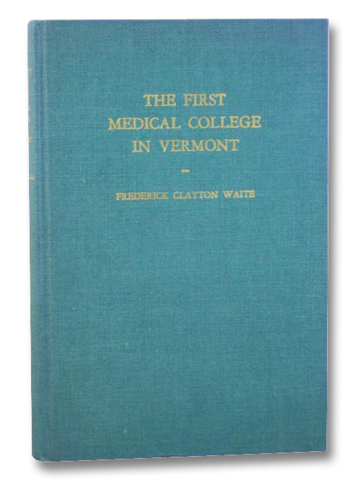 The First Medical College in Vermont: Castleton, 1818-1862, Waite, Frederick Clayton The First Medical College in Vermont: Castleton, 1818-1862, Waite, Frederick Clayton