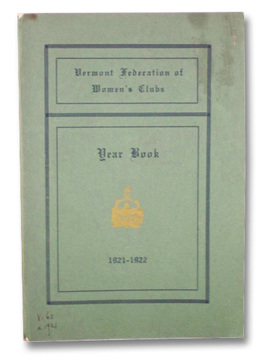 Vermont Federation of Women's Clubs: Year Book, 1921-1922, Vermont Federation of Women's Clubs Vermont Federation of Women's Clubs: Year Book, 1921-1922, Vermont Federation of Women's Clubs