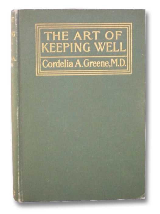The Art of Keeping Well; or, Common Sense Hygiene for Adults and Children, Greene, Cordelia A.; Gordon, Elizabeth R. The Art of Keeping Well; or, Common Sense Hygiene for Adults and Children, Greene, Cordelia A.; Gordon, Elizabeth R.