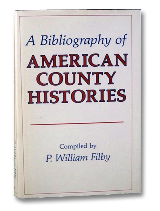 A Bibliography of American County Histories, Filby, P. William A Bibliography of American County Histories, Filby, P. William