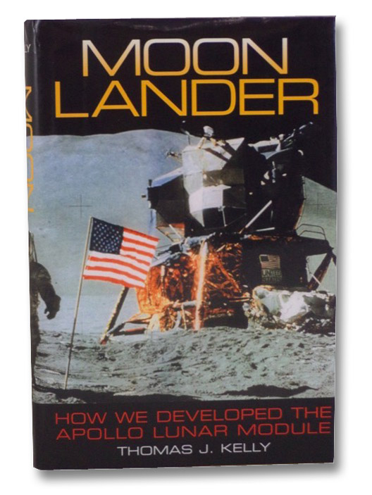 Moon Lander: How We Developed the Apollo Lunar Module, Kelly, Thomas J. Moon Lander: How We Developed the Apollo Lunar Module, Kelly, Thomas J.
