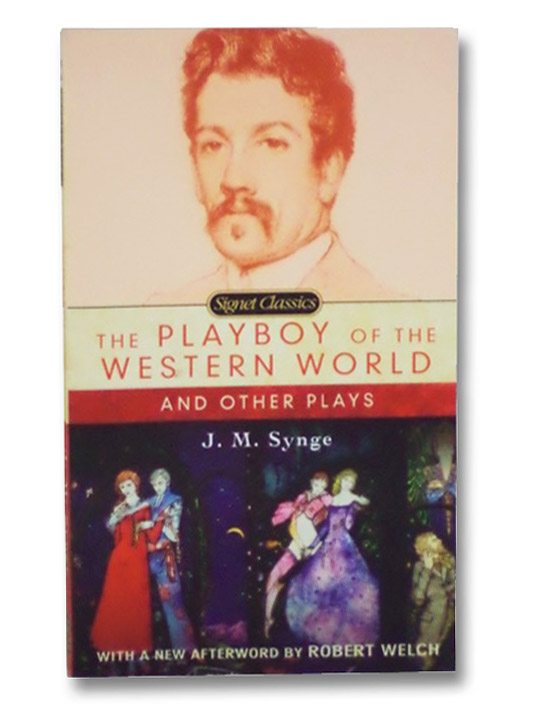 The Playboy of the Western World and Other Plays (Signet Classics), Synge, J.M. The Playboy of the Western World and Other Plays (Signet Classics), Synge, J.M.
