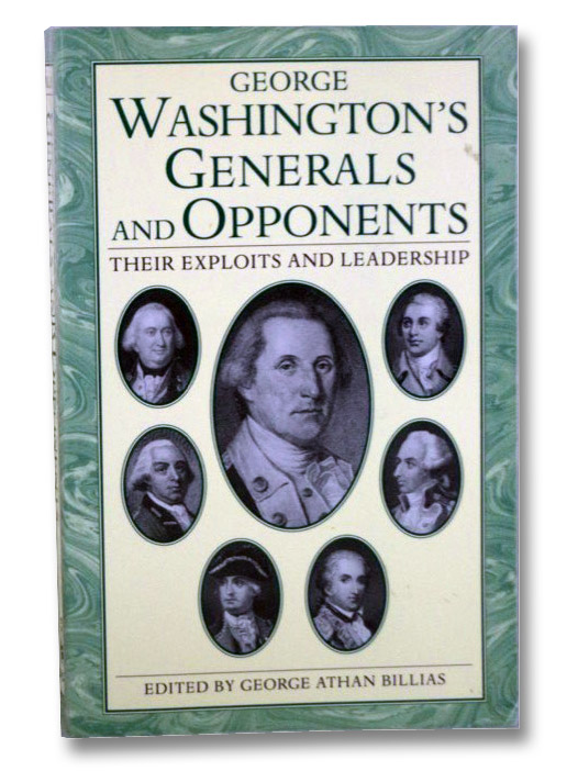 George Washington's Generals and Opponents: Their Exploits and Leadership, Billias, George Athan George Washington's Generals and Opponents: Their Exploits and Leadership, Billias, George Athan