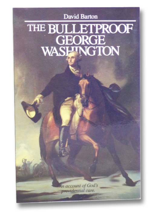 The Bulletproof George Washington: An Account of God's Providential Care, Barton, David The Bulletproof George Washington: An Account of God's Providential Care, Barton, David